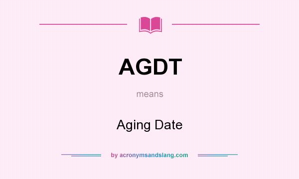 What does AGDT mean? It stands for Aging Date