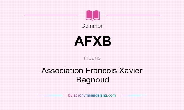 What does AFXB mean? It stands for Association Francois Xavier Bagnoud
