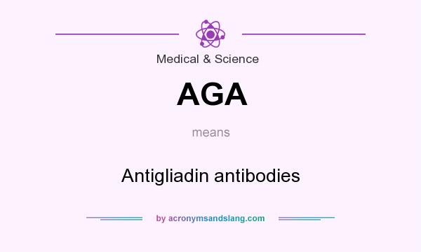 What does AGA mean? It stands for Antigliadin antibodies