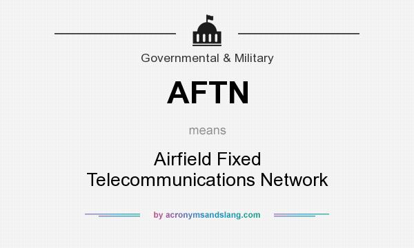 What does AFTN mean? It stands for Airfield Fixed Telecommunications Network