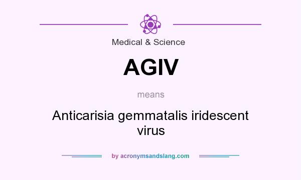 What does AGIV mean? It stands for Anticarisia gemmatalis iridescent virus