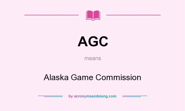 What does AGC mean? It stands for Alaska Game Commission
