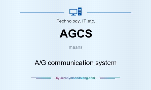 What does AGCS mean? It stands for A/G communication system