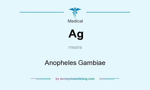 What does Ag mean? It stands for Anopheles Gambiae