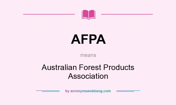 What does AFPA mean? It stands for Australian Forest Products Association