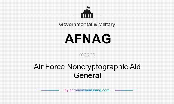 What does AFNAG mean? It stands for Air Force Noncryptographic Aid General