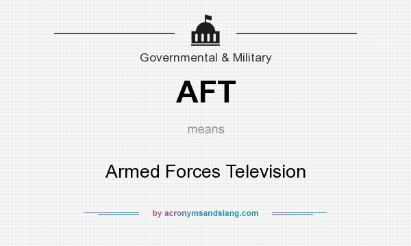 What does AFT mean? It stands for Armed Forces Television