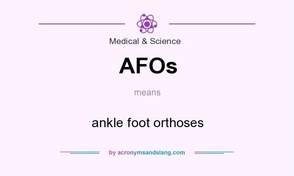 What does AFOs mean? It stands for ankle foot orthoses