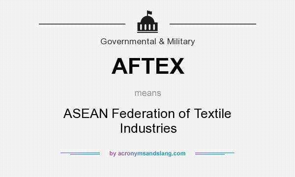 What does AFTEX mean? It stands for ASEAN Federation of Textile Industries
