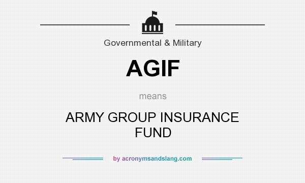 What does AGIF mean? It stands for ARMY GROUP INSURANCE FUND