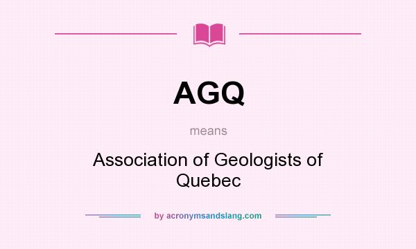 What does AGQ mean? It stands for Association of Geologists of Quebec