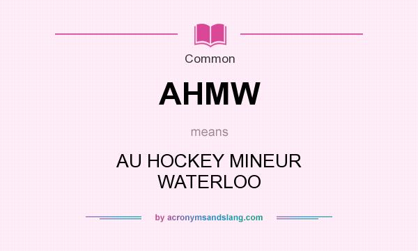 What does AHMW mean? It stands for AU HOCKEY MINEUR WATERLOO
