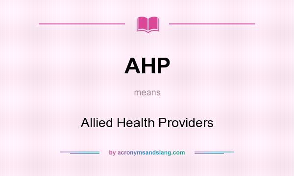 What does AHP mean? It stands for Allied Health Providers
