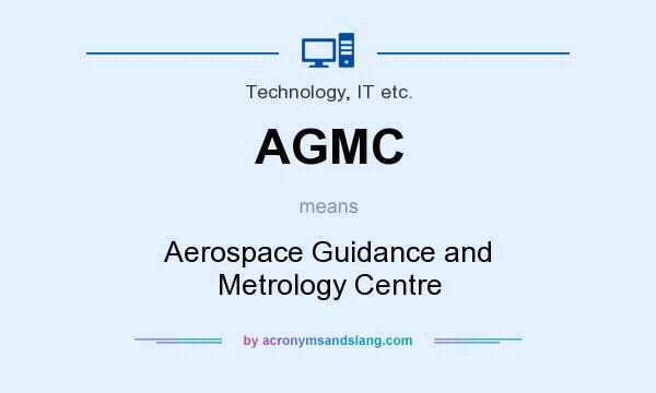 What does AGMC mean? It stands for Aerospace Guidance and Metrology Centre
