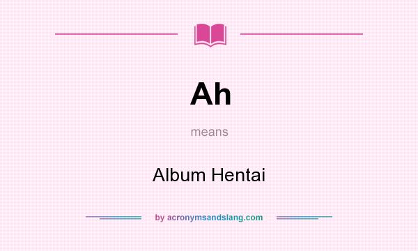 What does Ah mean? It stands for Album Hentai