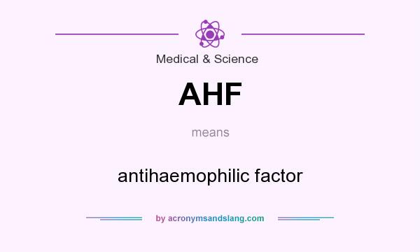 What does AHF mean? It stands for antihaemophilic factor