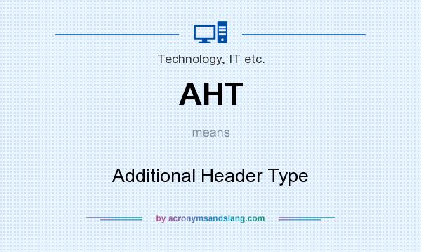 What does AHT mean? It stands for Additional Header Type