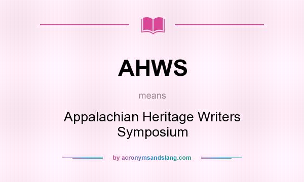 What does AHWS mean? It stands for Appalachian Heritage Writers Symposium