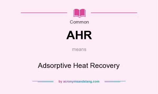 What does AHR mean? It stands for Adsorptive Heat Recovery