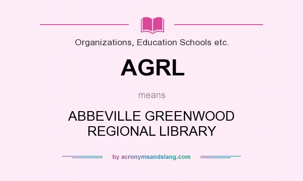What does AGRL mean? It stands for ABBEVILLE GREENWOOD REGIONAL LIBRARY