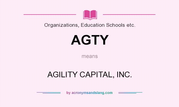 What does AGTY mean? It stands for AGILITY CAPITAL, INC.
