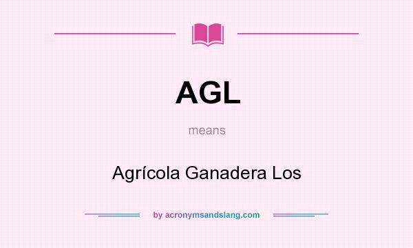 What does AGL mean? It stands for Agrícola Ganadera Los