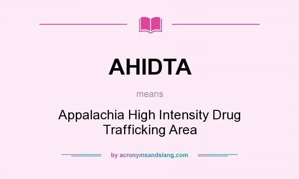 What does AHIDTA mean? It stands for Appalachia High Intensity Drug Trafficking Area