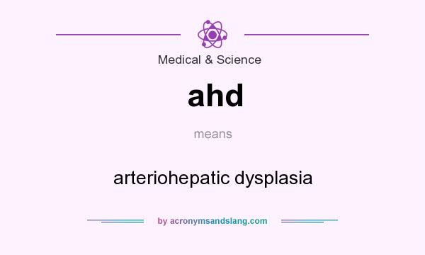 What does ahd mean? It stands for arteriohepatic dysplasia