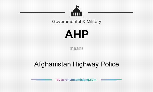 What does AHP mean? It stands for Afghanistan Highway Police