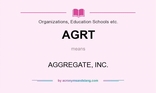 What does AGRT mean? It stands for AGGREGATE, INC.