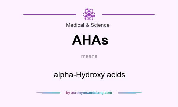 What does AHAs mean? It stands for alpha-Hydroxy acids