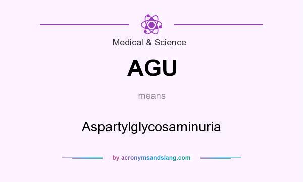 What does AGU mean? It stands for Aspartylglycosaminuria