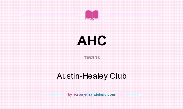 What does AHC mean? It stands for Austin-Healey Club
