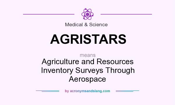 What does AGRISTARS mean? It stands for Agriculture and Resources Inventory Surveys Through Aerospace