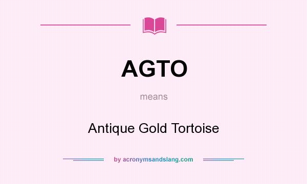 What does AGTO mean? It stands for Antique Gold Tortoise
