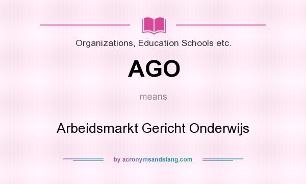 What does AGO mean? It stands for Arbeidsmarkt Gericht Onderwijs