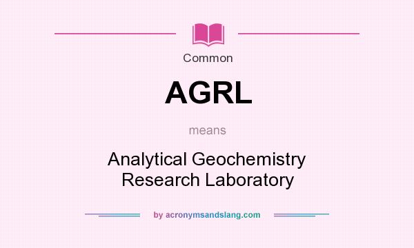 What does AGRL mean? It stands for Analytical Geochemistry Research Laboratory