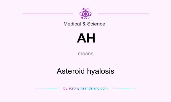 What does AH mean? It stands for Asteroid hyalosis