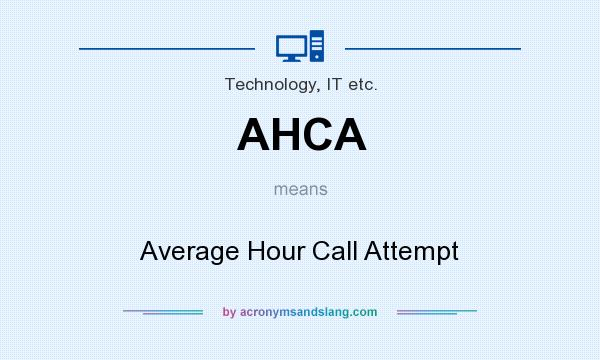What does AHCA mean? It stands for Average Hour Call Attempt