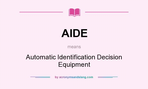 What does AIDE mean? It stands for Automatic Identification Decision Equipment