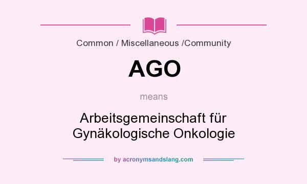 What does AGO mean? It stands for Arbeitsgemeinschaft für Gynäkologische Onkologie