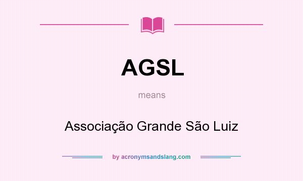 What does AGSL mean? It stands for Associação Grande São Luiz