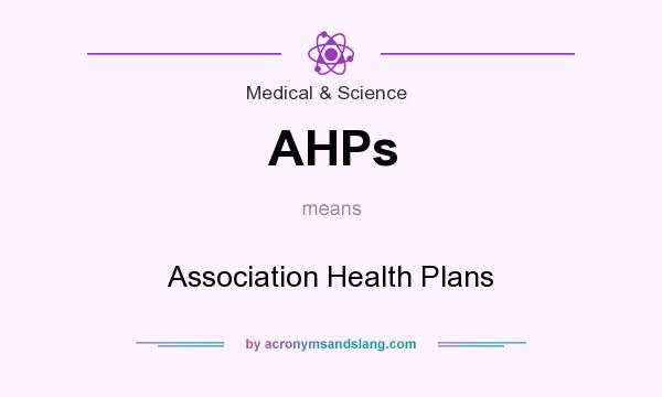 What does AHPs mean? It stands for Association Health Plans