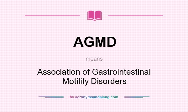 What does AGMD mean? It stands for Association of Gastrointestinal Motility Disorders