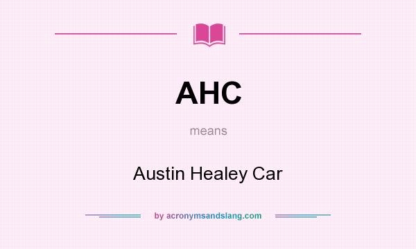 What does AHC mean? It stands for Austin Healey Car