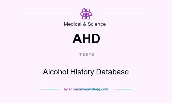 What does AHD mean? It stands for Alcohol History Database