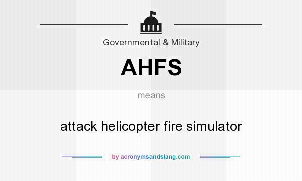 What does AHFS mean? It stands for attack helicopter fire simulator