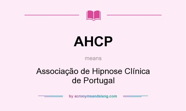 What does AHCP mean? It stands for Associação de Hipnose Clínica de Portugal