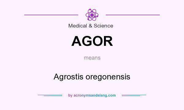 What does AGOR mean? It stands for Agrostis oregonensis