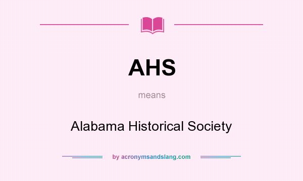 What does AHS mean? It stands for Alabama Historical Society